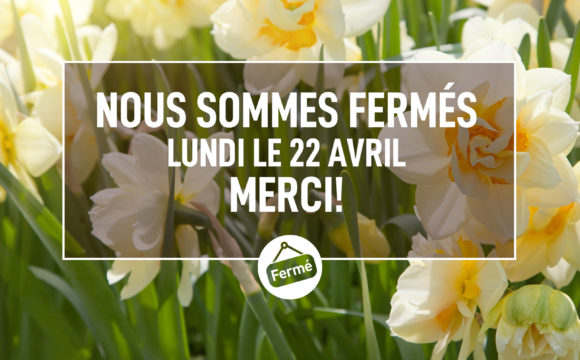 Nous serons fermés lundi le 22 avril pour le lundi de Pâques.